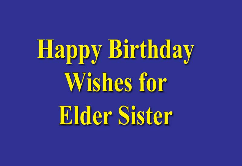 Happy birthday wishes for elder sister 2022